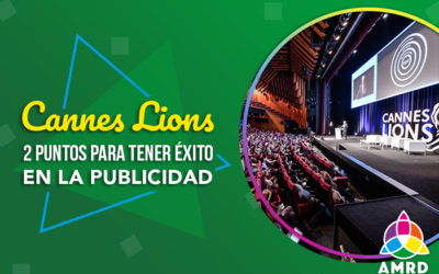 Cannes Lions: 2 puntos para tener éxito en la publicidad